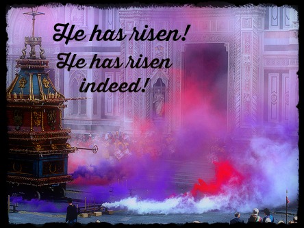 He is risen! He is risen indeed!