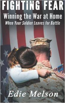 Click to read about: Fighting Fear: Winning the War at Home When Your Soldier Goes to Battle by Edie Melson