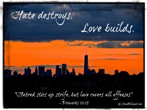 Click to read post: Hate destroys. Love builds. (Prov. 10:12)