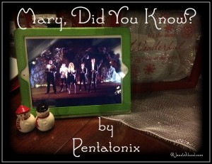 Click to view Pentatonix sings "Mary, Did You Know?"