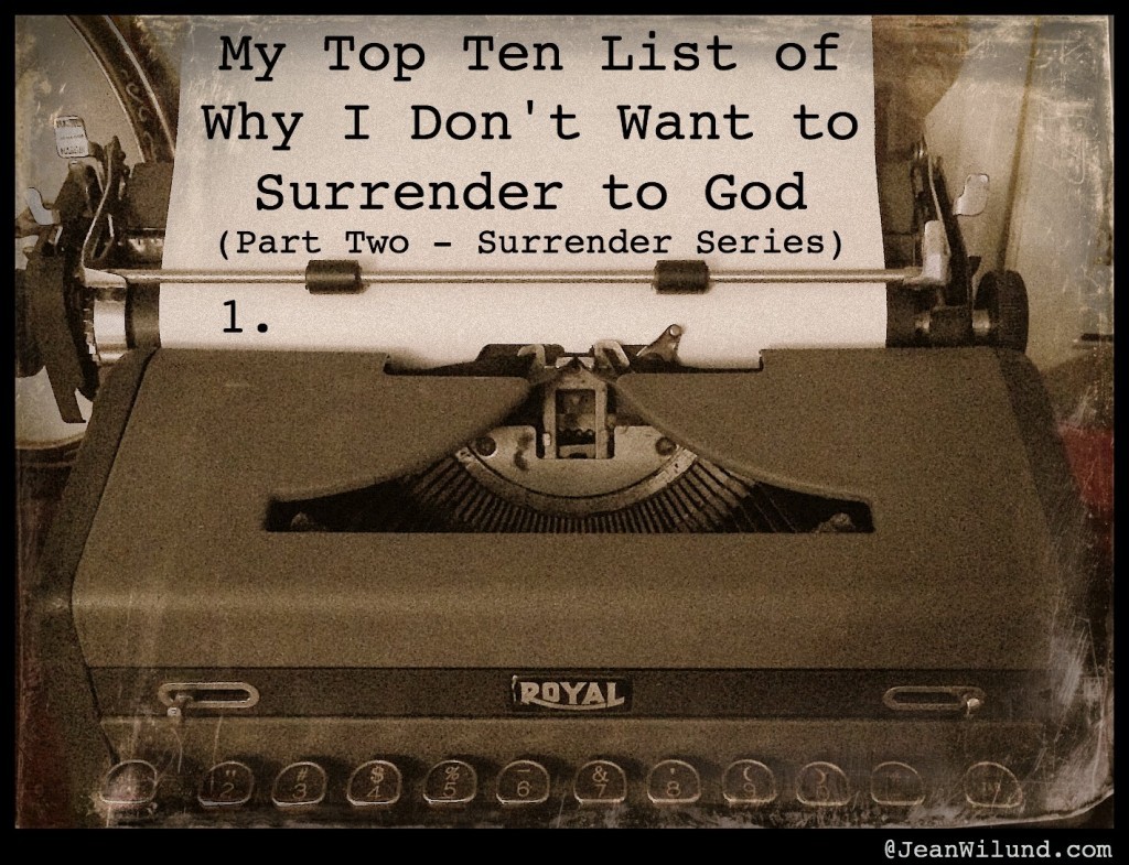 Click to read post: My Top Ten List of Why I Don't Want to Surrender to God (Part Two -- Surrender Series)