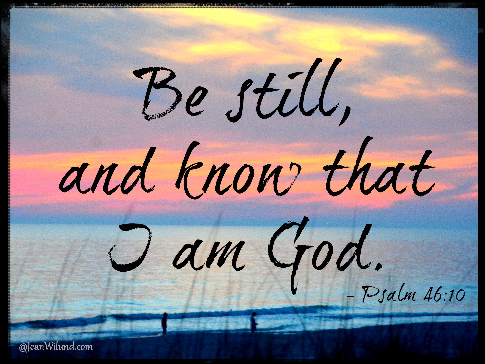 Praise Picture ~ Be Still, and Know That I Am God