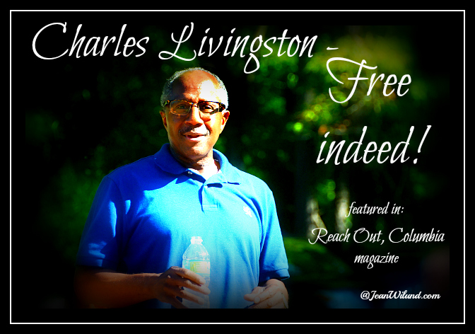 Click photo to read the inspiring story of Charles Livingston ~ Free Indeed (via www.JeanWilund.com as featured in Reach Out, Columbia magazine)