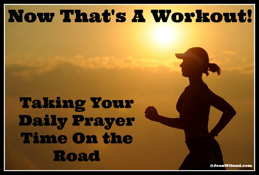 Now That's A Workout: Taking Daily Prayer Time On the Road by Beckie Lindsey (Click to Read via www.JeanWilund.com)