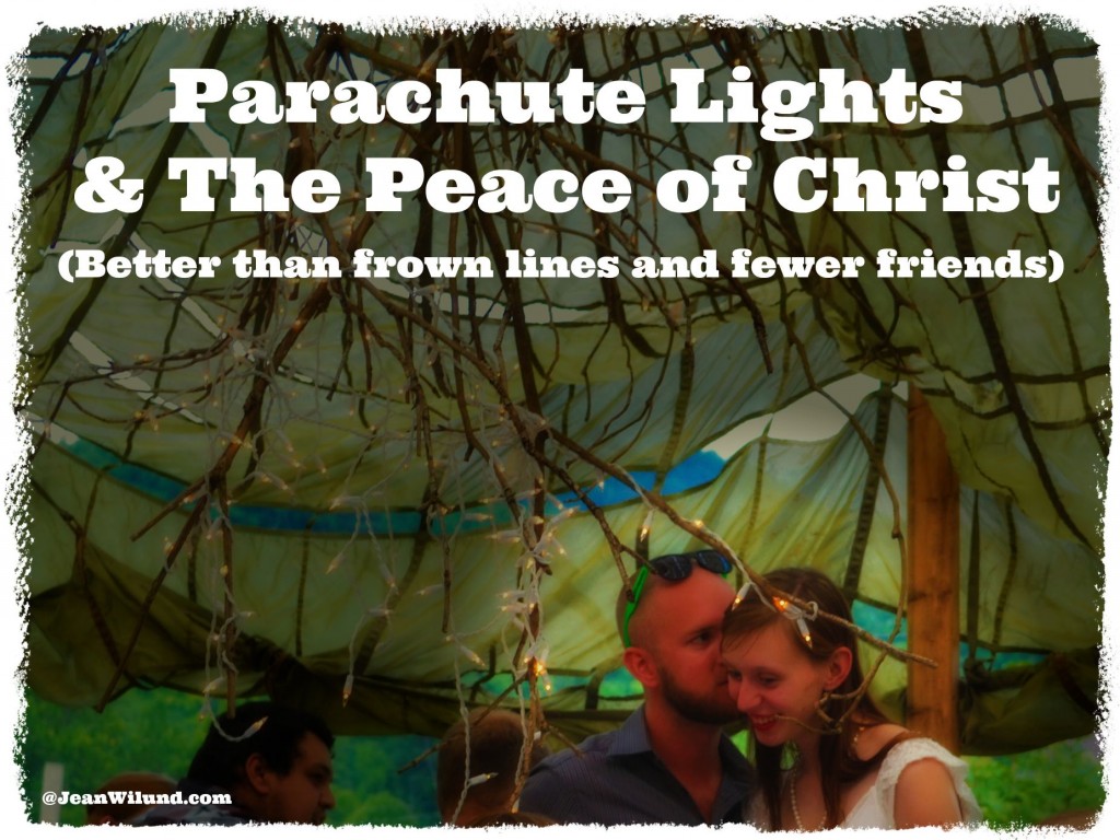 Click to read about the rehearsal dinner that led to parachute lights and the peace of Christ rather than frown lines and fewer friends. via www.JeanWilund.com