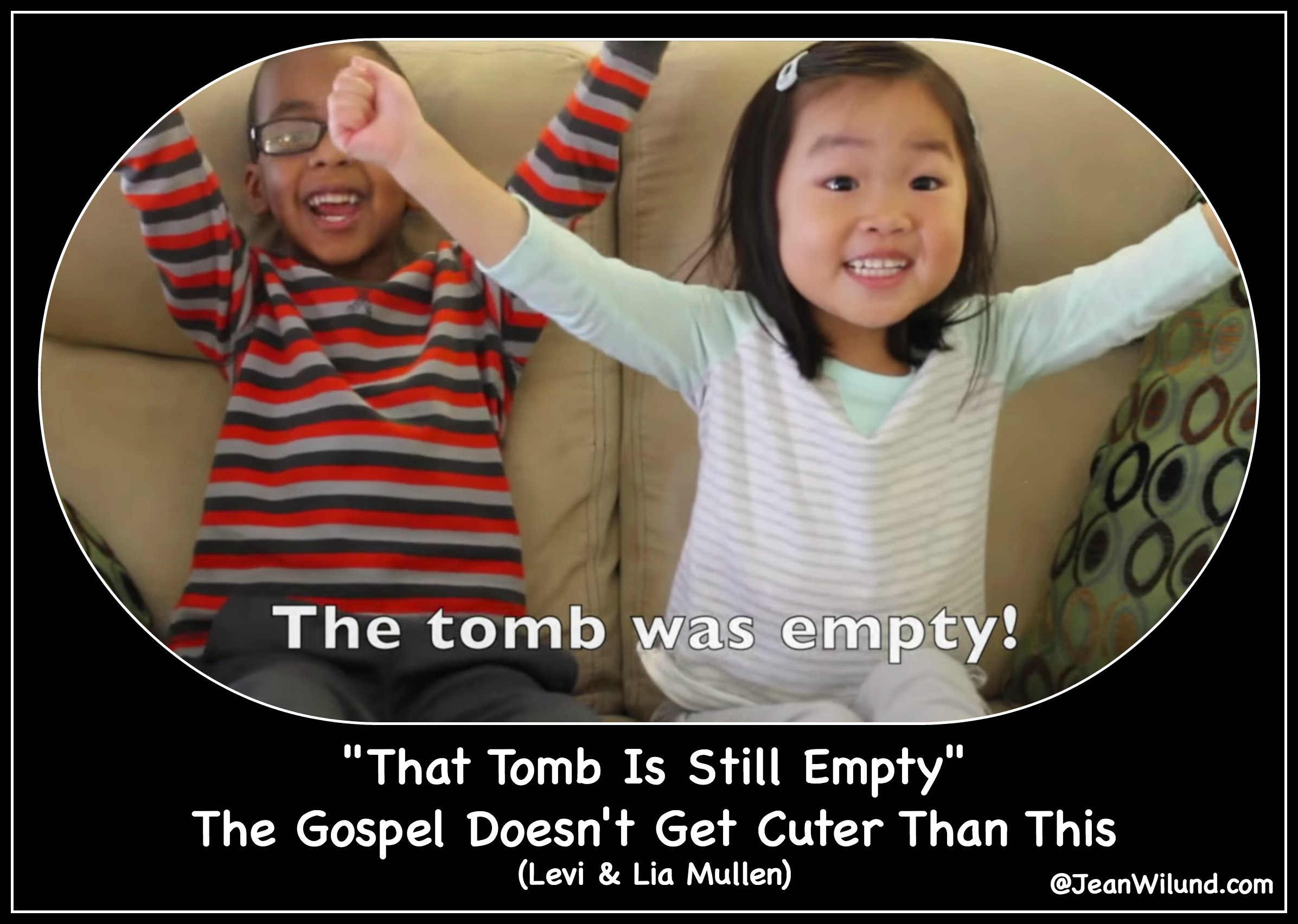 Click to view "That Tomb is Still Empty" by Levi & Lia Mullen. The Gospel doesn't get cuter! via www.jeanwilund.com