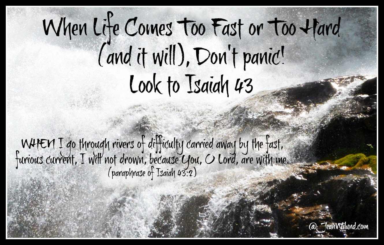 When life comes too fast or too hard (and it will), don't panic. Do this instead. Look to Isaiah 43, and gain confidence & strength. (via www.JeanWilund.com)