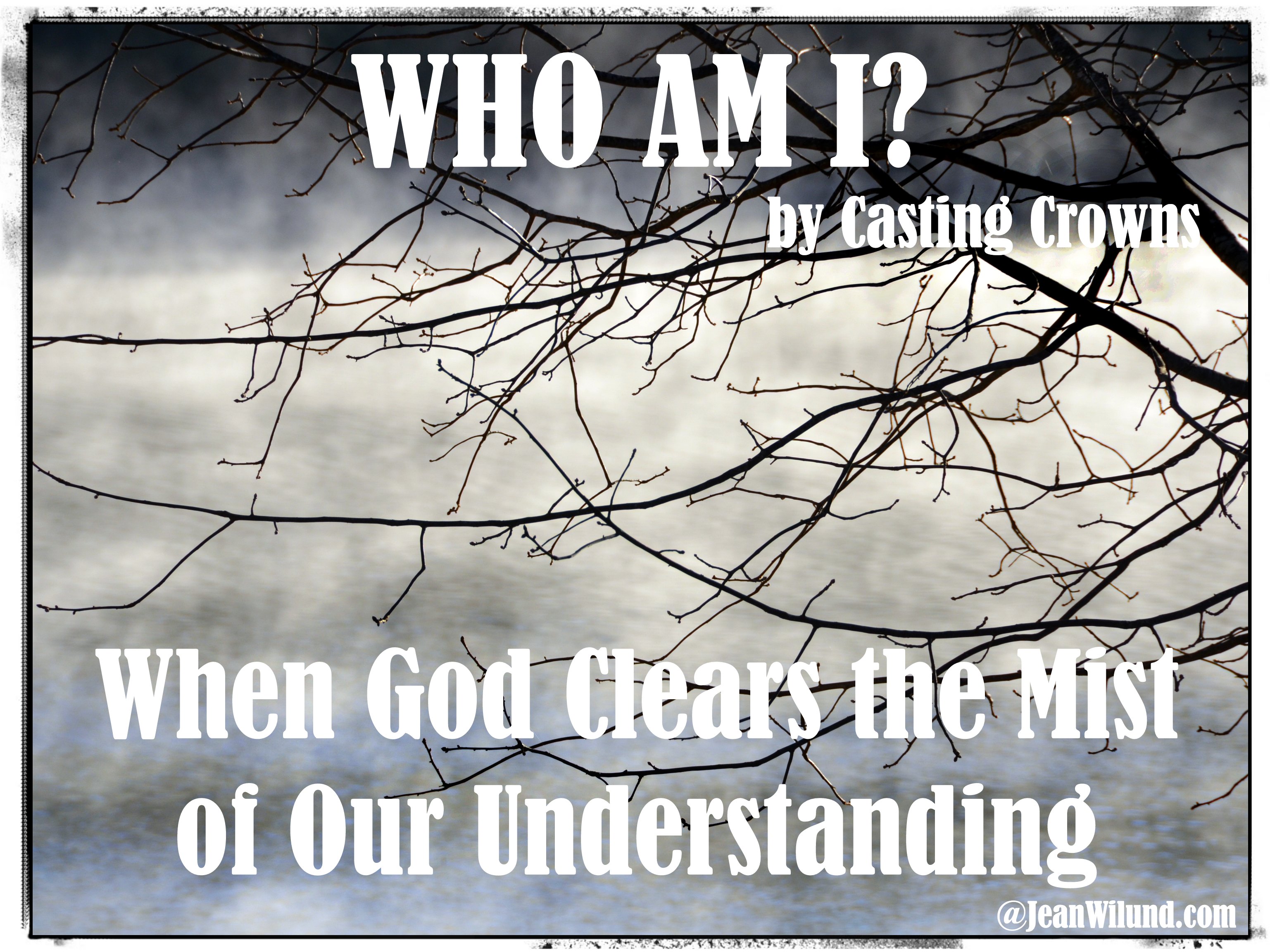 When God Clears the Mist of Our Understanding (Music Video: Who Am I? by Casting Crown)