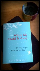 Is your child away? Learn how to best pray. While My Child is Away (a book by Edie Melson) Interview by Jean Wilund