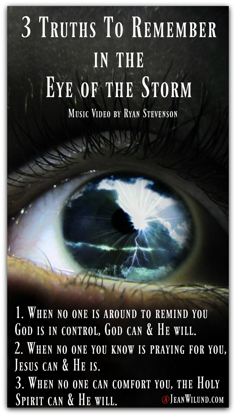 Always remember these 3 truth when you're in the eye of the storm. And watch Ryan Stevenson's music video Eye of the Storm