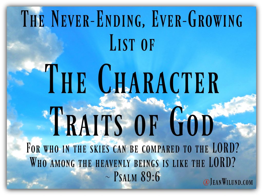 The Never-Ending, Ever-Growing List of the Character Traits of God via www.JeanWilund.com