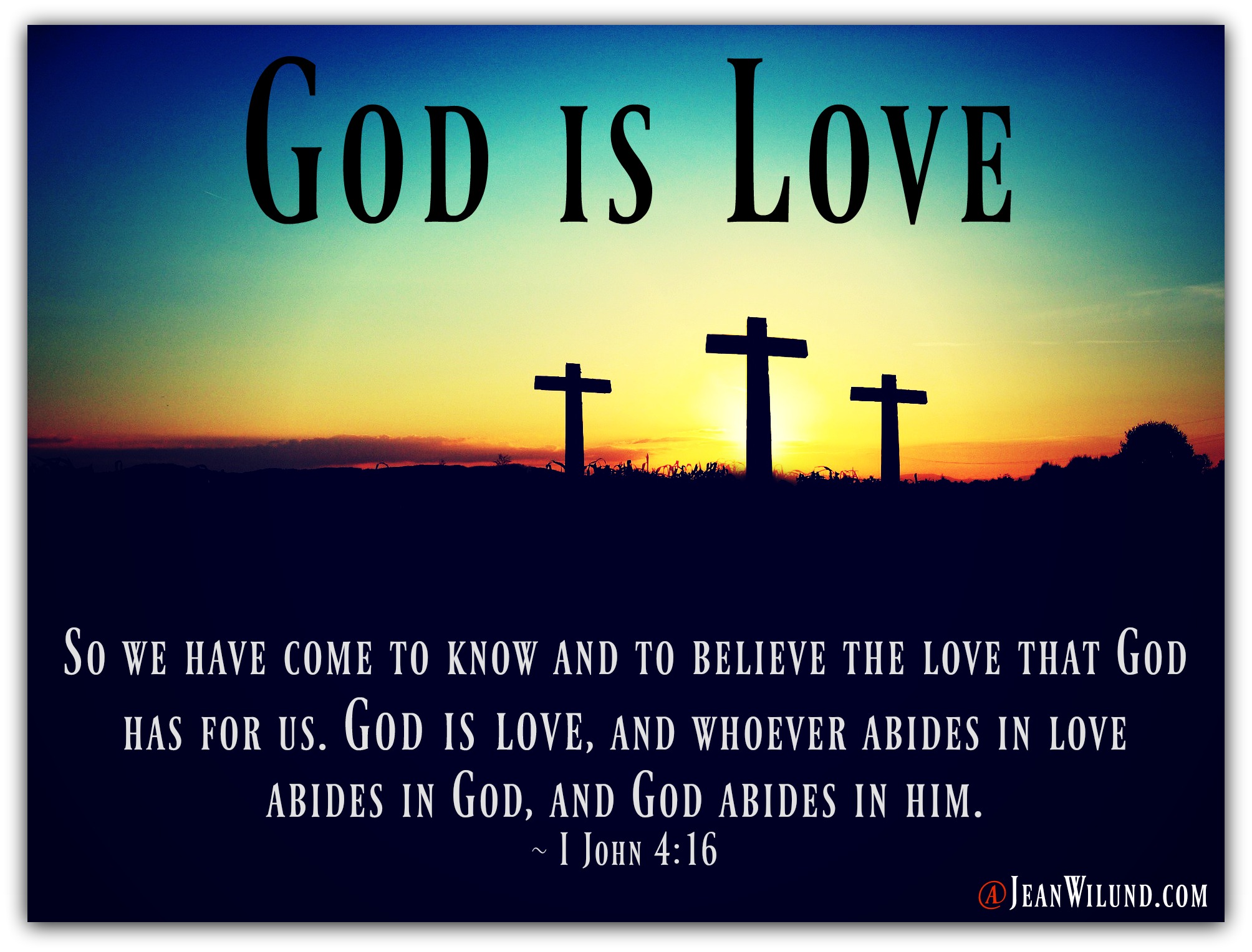 God is Love (From The Never-Ending, Ever-Growing List of the Character Traits of God) via www.JeanWilund.com