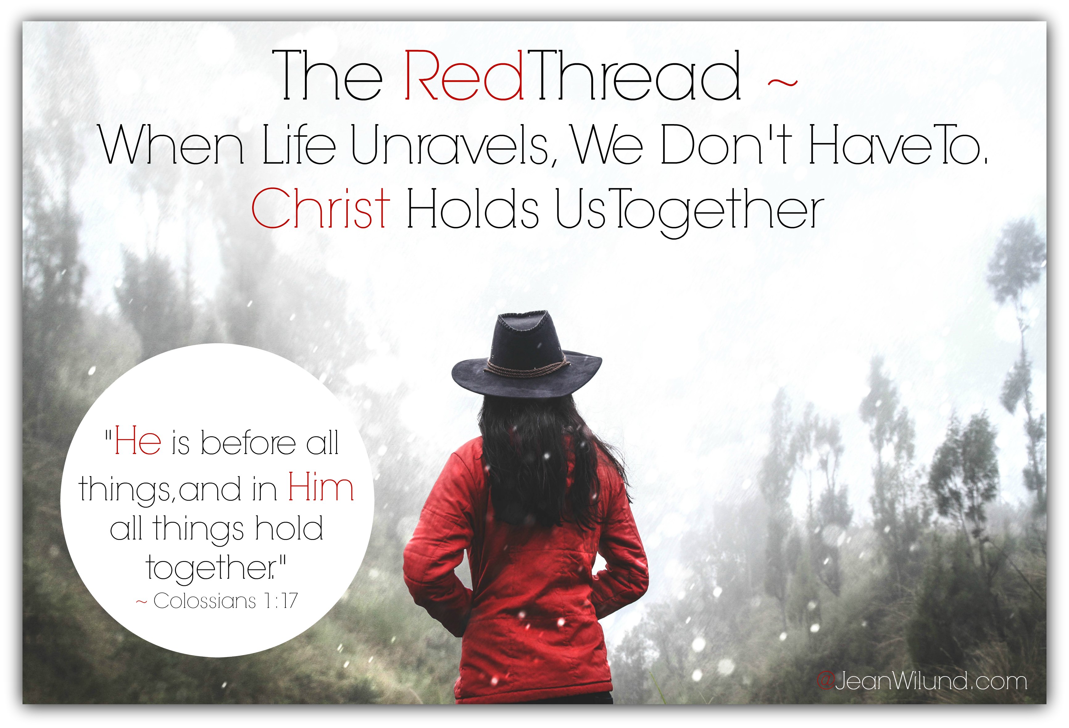 Watch & Read: The Red Thread: When Life Unravels, We Don't Have to. Christ Holds Us Together. (www.JeanWilund.com) Colossians 1:17