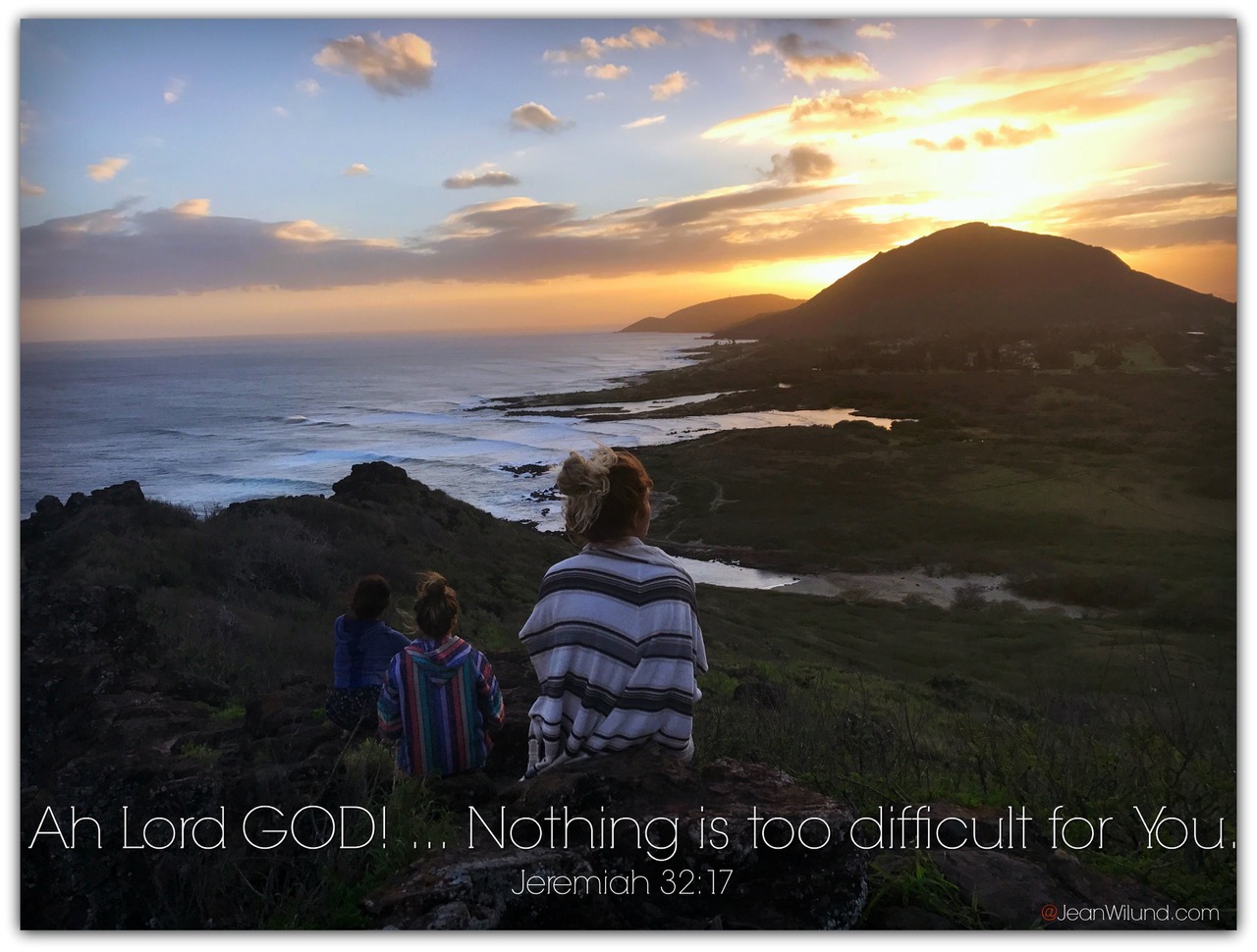 Ah Lord God! Nothing is too difficult for You. That's our hope, joy and promise (Jeremiah 32:17) Praise Picture for the New Year (via www.JeanWilund.com)