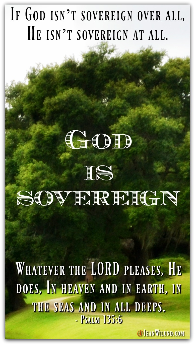 God is Sovereign - What That Means & Why We Care (via www.JeanWilund.com)