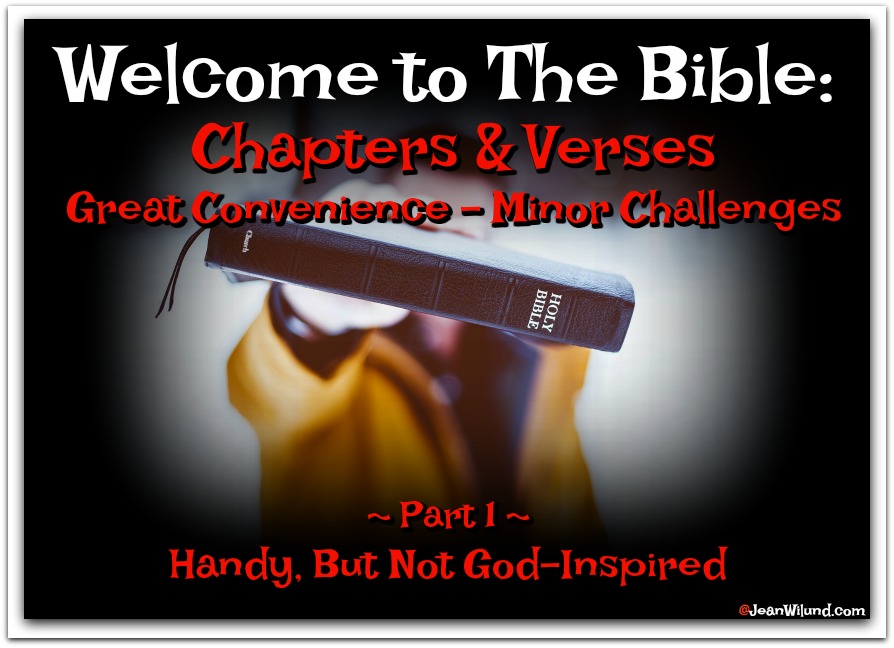 Welcome to the Bible: Chapter & Verse Part 1 -- The Bible's Chapters and Verses are handy man-inspired tools, not God-Inspired division (www.JeanWilund.com)