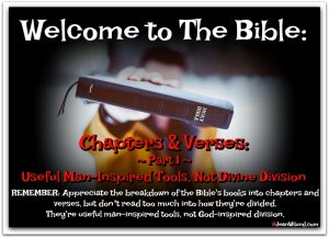 Welcome to the Bible: Chapter & Verse Part 1 -- The Bible's Chapters and Verses are useful man-inspired tools, not God-Inspired division (www.JeanWilund.com)