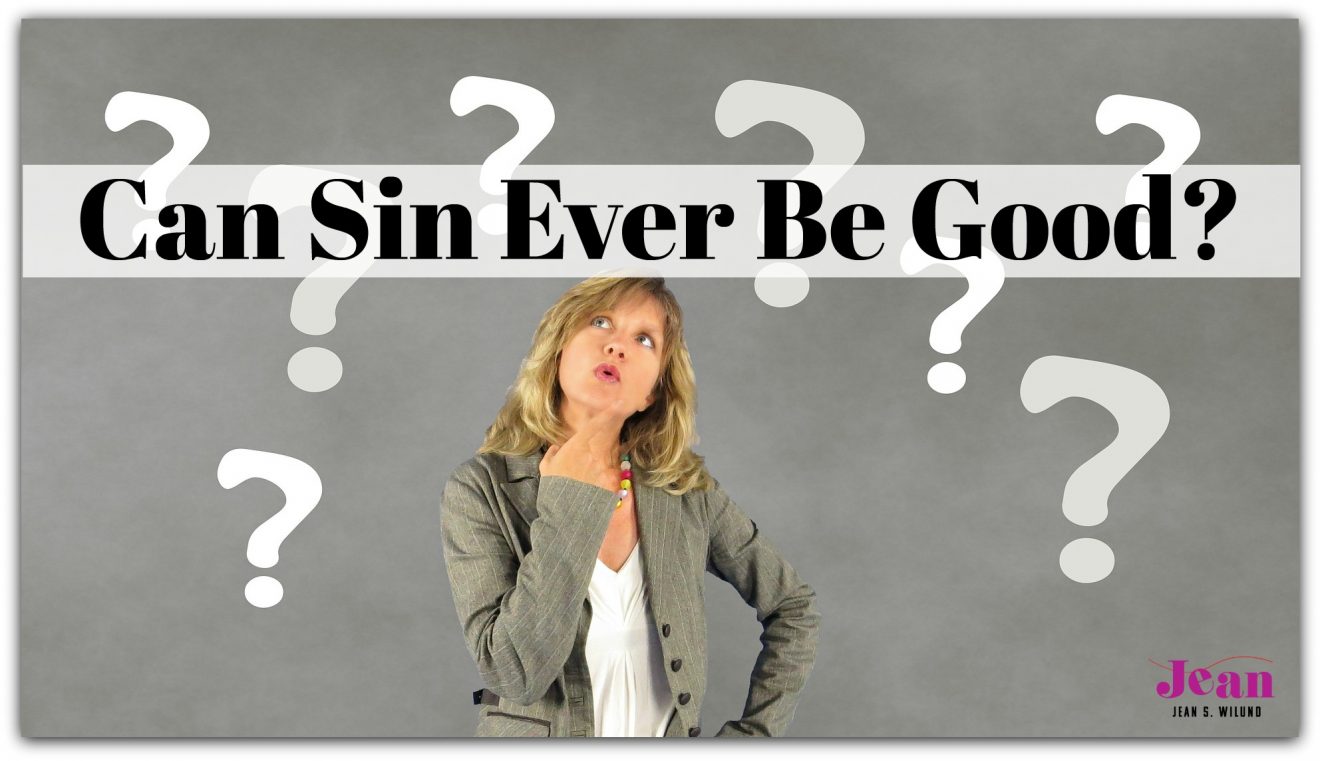 Can sin ever be good? The answer may seem obvious. Consider the facts.