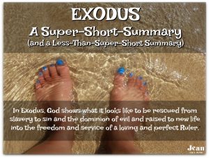 EXODUS - Dipping our toes into Exodus. A Super-Short Summary and Less-Than-Super-Short Summary (Welcome to the Bible series) via www.JeanWilund.com