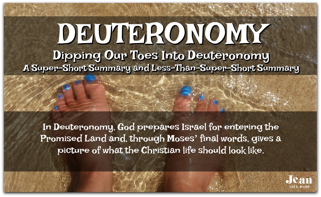 DEUTERONOMY - Dip your toes into the book of Deuteronomy. A Super-Short Summary and Less-Than-Super-Short Summary (Welcome to the Bible series) via www.JeanWilund.com