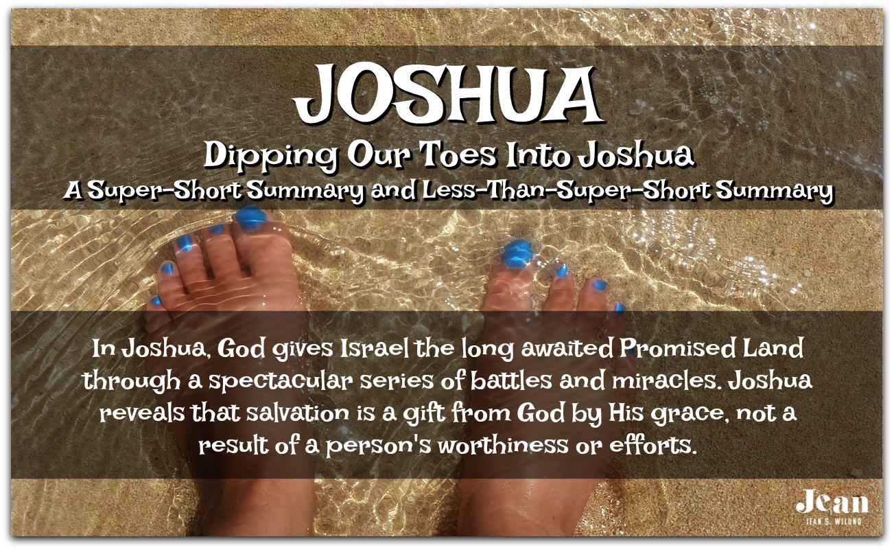 JOSHUA - Dip your toes into the book of Joshua. A Super-Short Summary and Less-Than-Super-Short Summary (Welcome to the Bible series) via www.JeanWilund.com