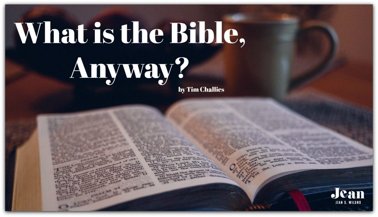 What is the Bible Anyway? by Tim Challies (via www.JeanWilund.com)