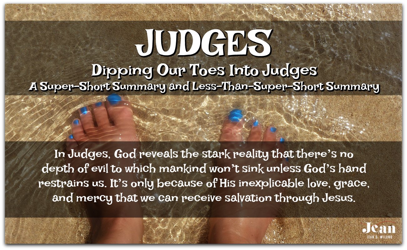 JUDGES - Dip your toes into the book of Judes. A Super-Short Summary and Less-Than-Super-Short Summary (Welcome to the Bible series) via www.JeanWilund.com