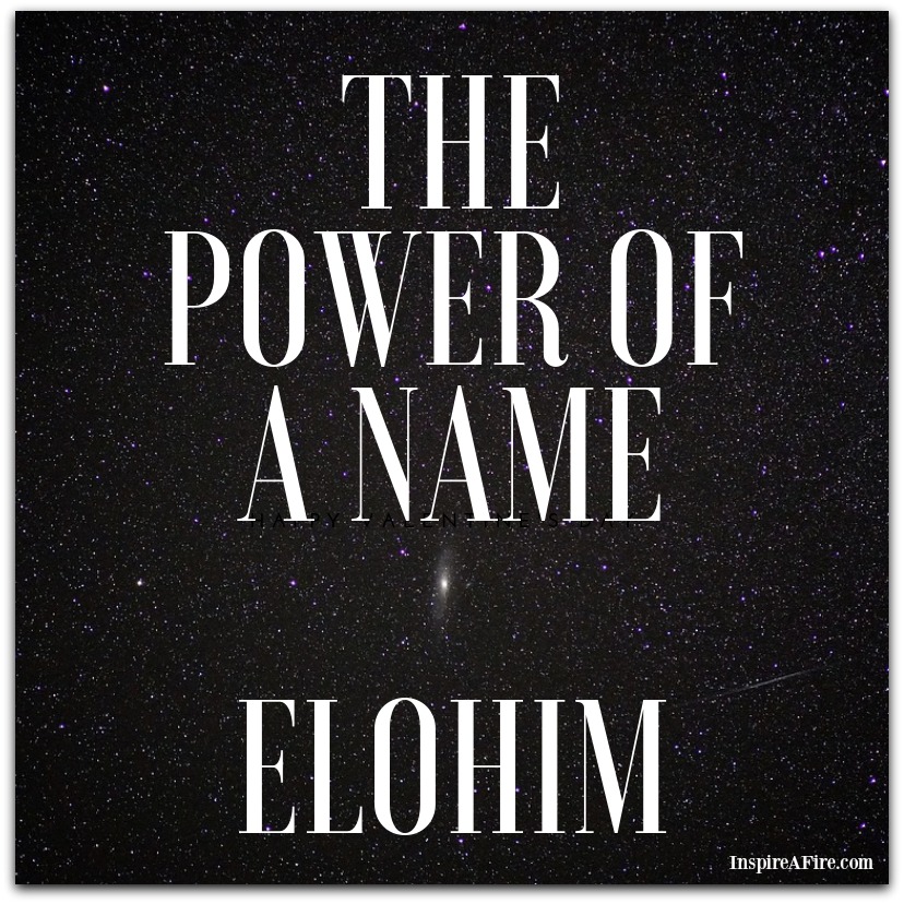 The Power of a Name - Elohim (by Jean Wilund via InspireAFire.com)