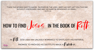 How to find Jesus in the Book of Ruth. Click to read a short summary of Ruth and a less than short summary with fascinating connections between the book of Ruth and Jesus Christ our Redeemer. (www.JeanWilund.com)