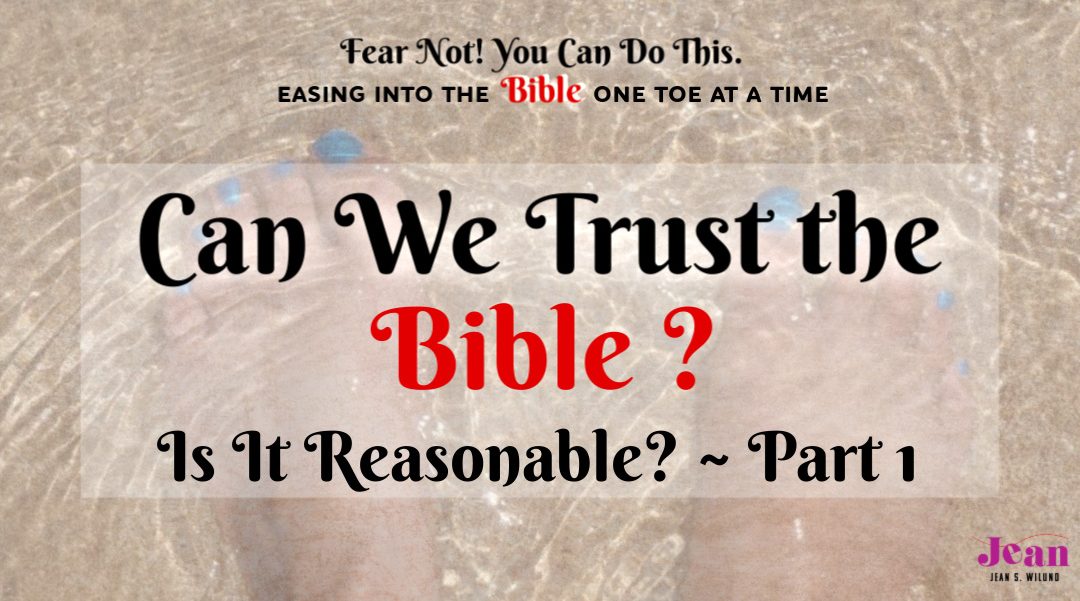 Can We Trust the Bible? – Is It Reasonable? Pt. 1