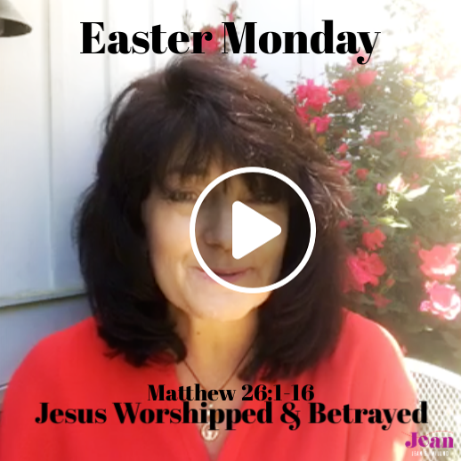 Easter Monday: Jesus Worshipped, Jesus Betrayed ~ Will You Trust Him No Matter the Cost?