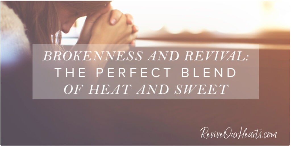 Are brokenness and revival new to you? If so, taste the perfecting blend God brings of heat and sweet through these life-changing Truths. by Jean Wilund via Revive Our Hearts