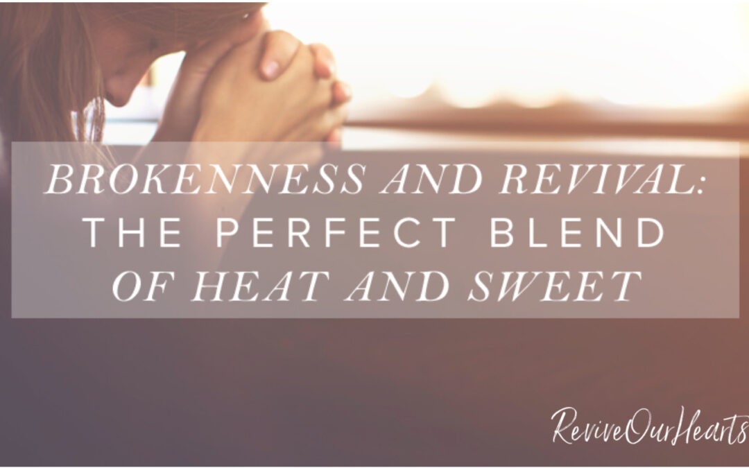 Brokenness and Revival: The Perfect Blend of Heat and Sweet