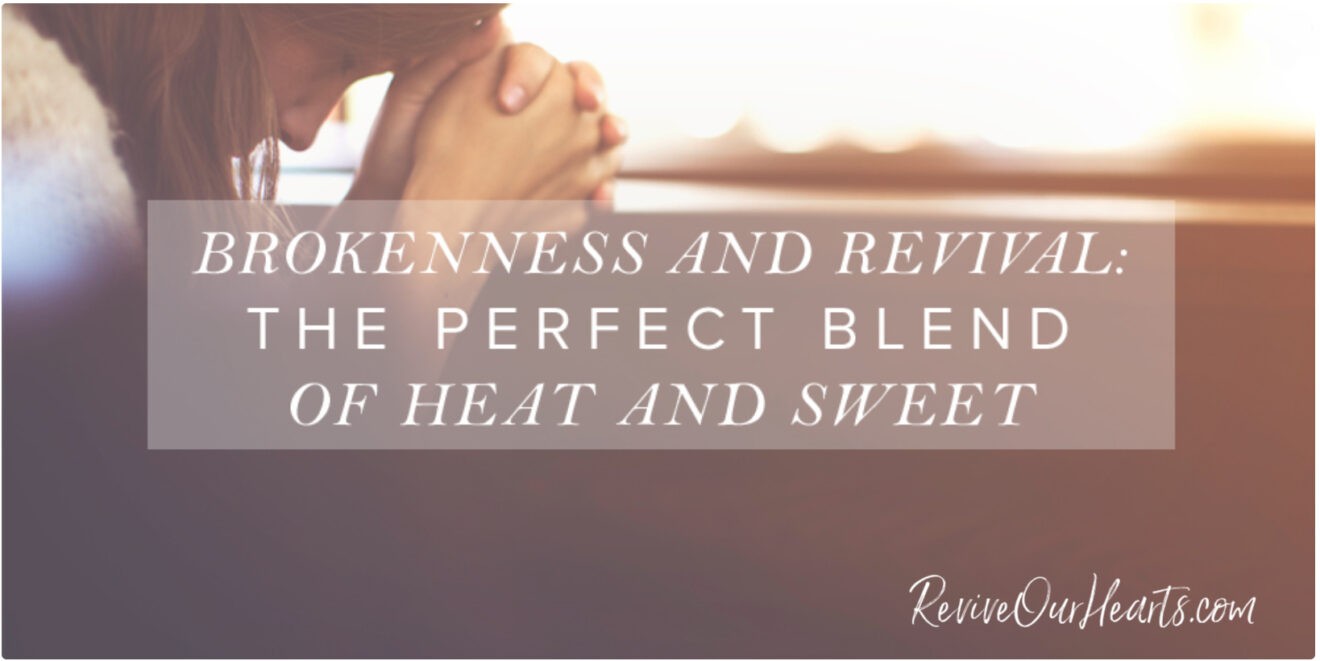 Are brokenness and revival new to you? If so, taste the perfecting blend God brings of heat and sweet through these life-changing Truths. Jean Wilund via Revive Our Hearts ministry.