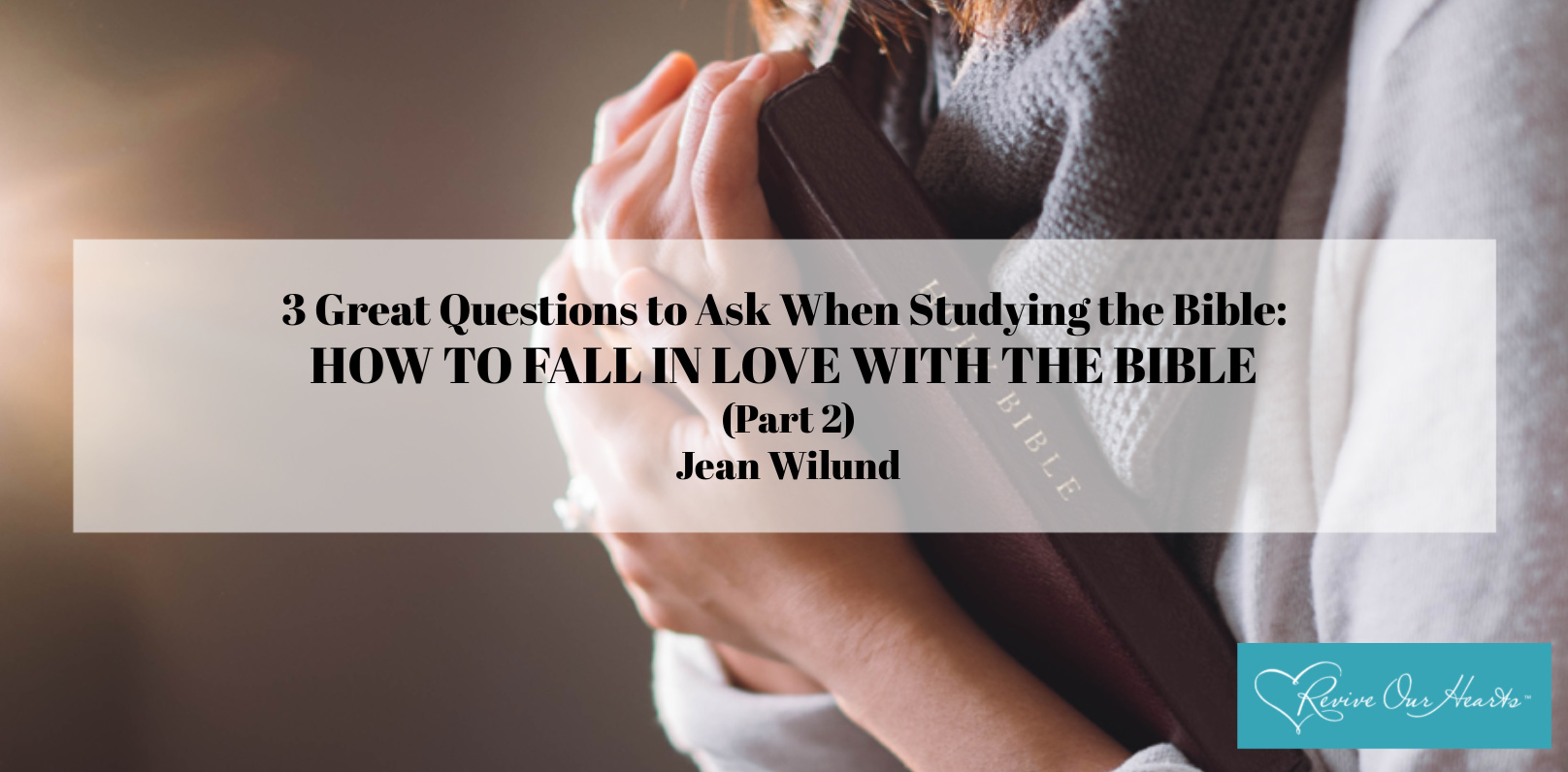 3 Great Questions To Ask When Studying The Bible: HOW TO FALL IN LOVE ...