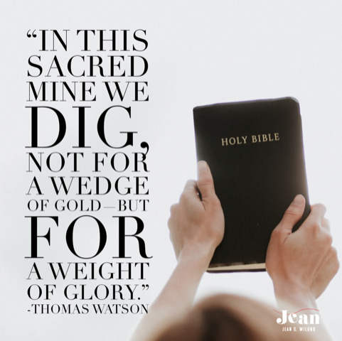 Are you seeking the right thing when you mine God's Word? "In this sacred mine we dig, not for a wedge of gold, but for a weight of glory." Thomas Watson via JeanWilund.com