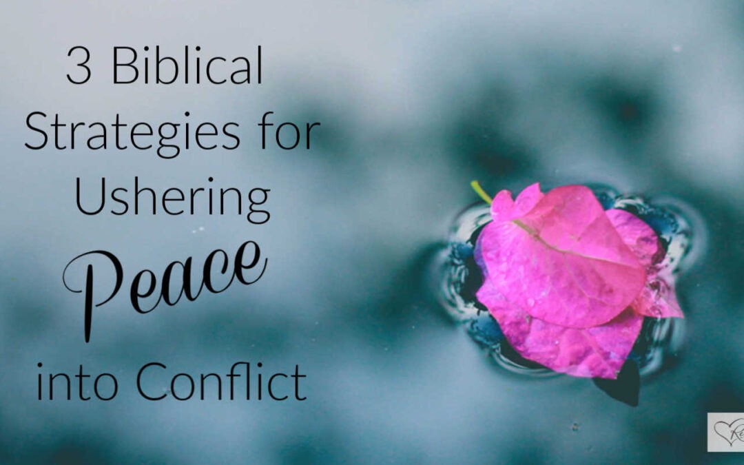 3 Biblical Strategies for Ushering Peace into Conflict