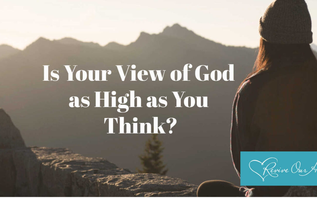 Is Your View of God as High as You Think?