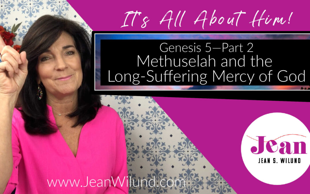 Genesis 5 (Part 2) How Methuselah Displays God’s Long-Suffering Mercy Toward Us