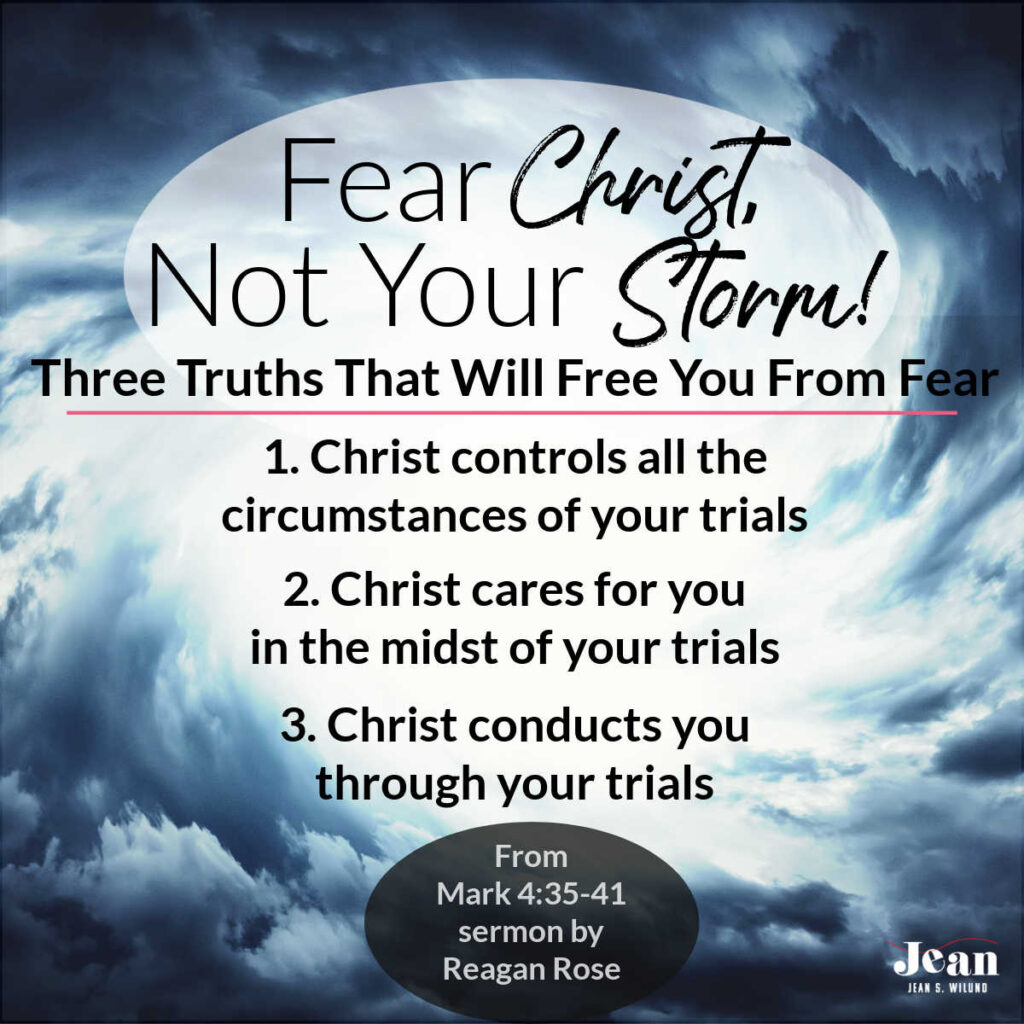 Fear Christ, Not Your Storms: Three Truths to Free You From Fear (JeanWilund.com) Sermon by Reagan Rose