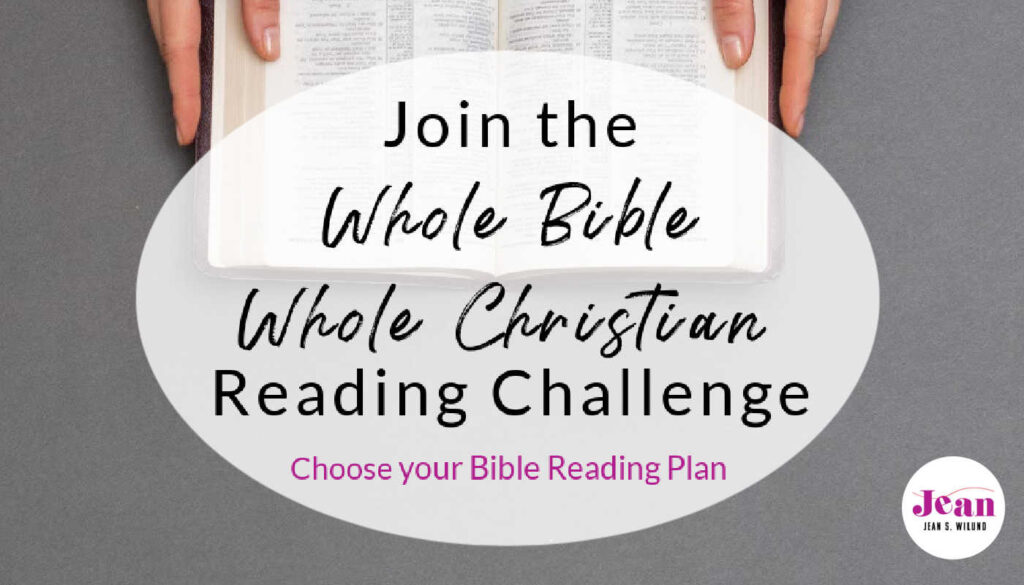 Need a good Bible Reading Plan? Join the Whole Bible-Whole Christian Reading Challenge because nothing less than a whole Bible can make a whole Christian. (Jean Wilund)