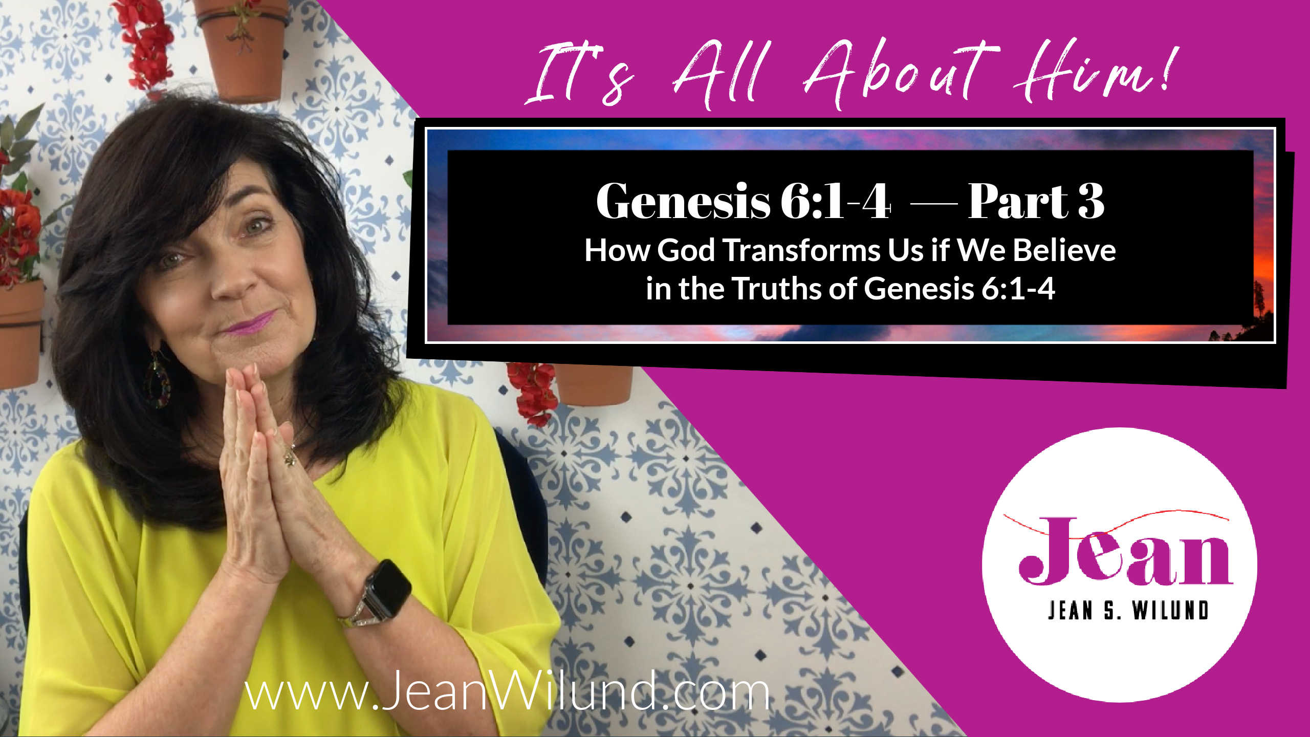 Genesis 6 1 4 Pt 3 How God Transforms Us If We Believe In The Truths Of Genesis 6 1 4 Jean Wilund Christian Writer Speaker Bible Teacher