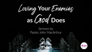 Pastor John MacArthur's sermon, Loving Your Enemies as God Does, helps us navigate the prevalent hate in our culture with Christ-like love.