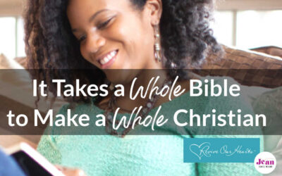 It Takes the Whole Bible to Make a Whole Christian [Post & Video]