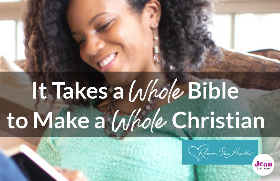 It Takes the Whole Bible to Make a Whole Christian [Post & Video]