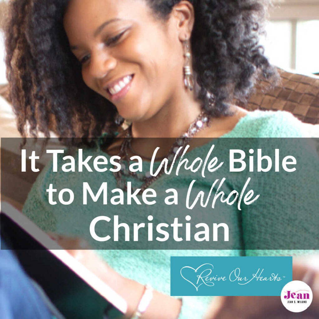 A whole Christian enjoys continual peace, courage, and joy. Discover why! Plus three tips for how to love reading the whole Bible. (by Jean Wilund for Revive Our Hearts)