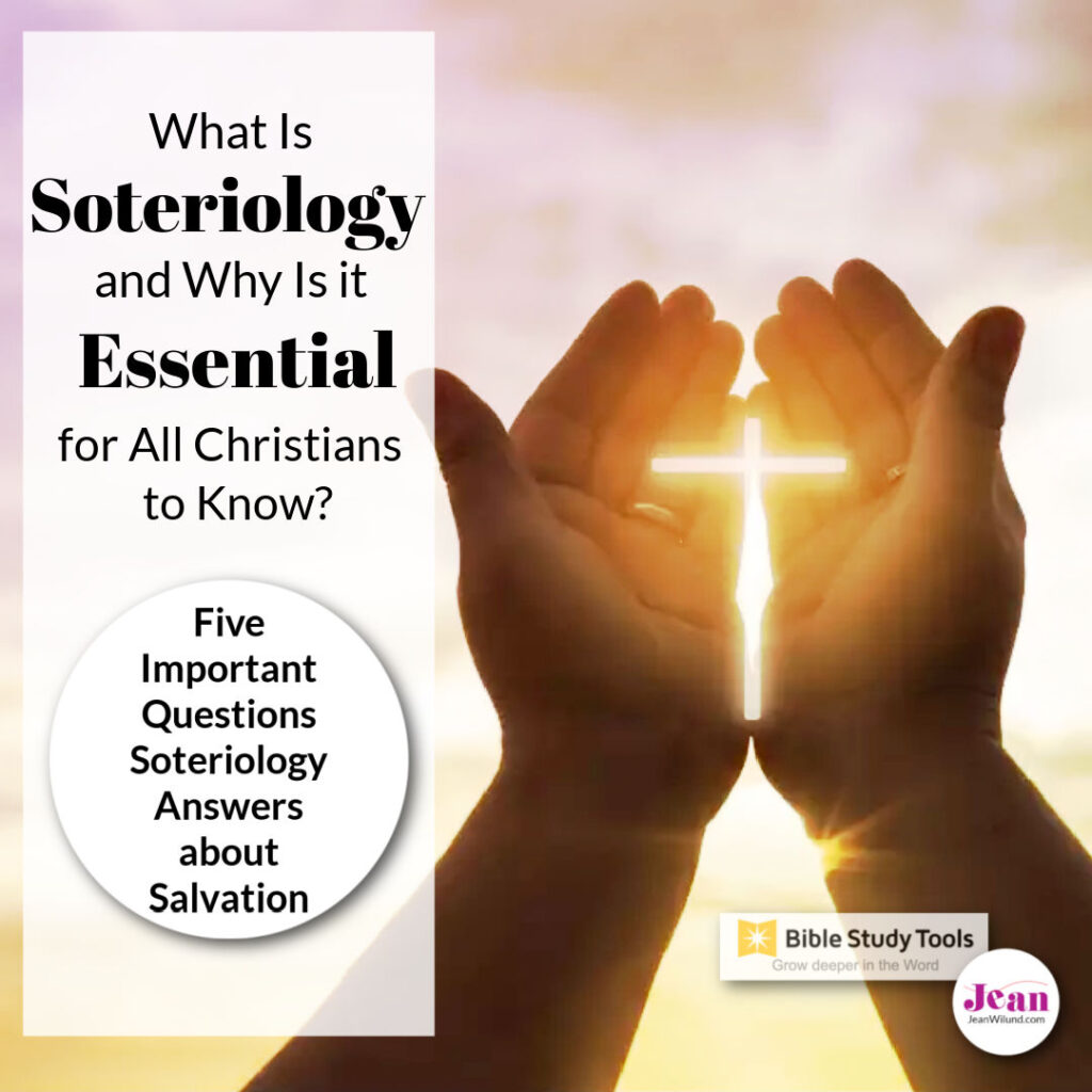 What Is Soteriology and Why Is it Essential for All Christians to Know? by Jean Wilund with BibleStudyTools.com