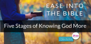 Ease Into the Bible Five Stages of Knowing God More by Jean Wilund via Revive Our Hearts