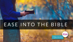 Ease into the Bible — A new article series to help you understand the Bible by Jean Wilund via Revive our Hearts