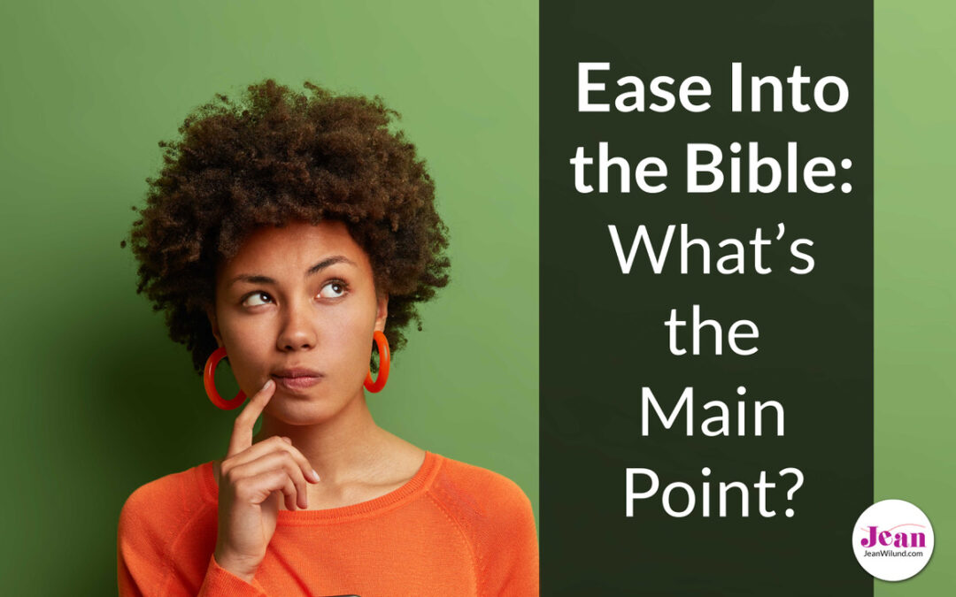 Ease Into the Bible: What’s the Main Point?